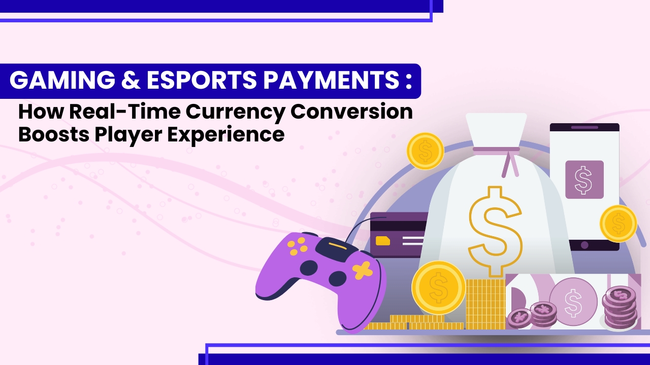 Gaming & Esports Payments: How Real-Time Currency Conversion Boosts Player Experience