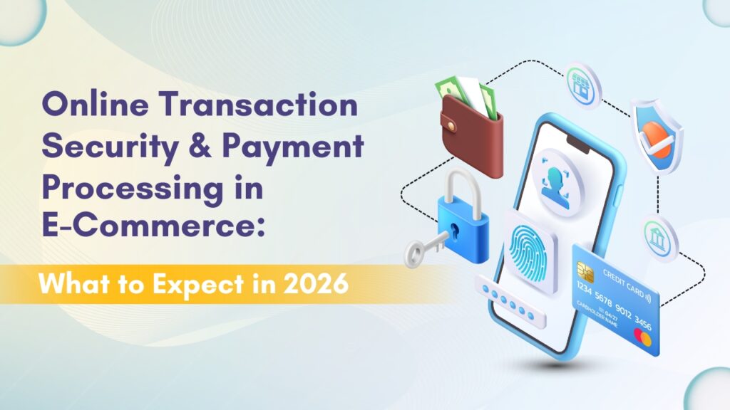 Online Transaction Security & Payment Processing in E-Commerce: What to Expect in 2026