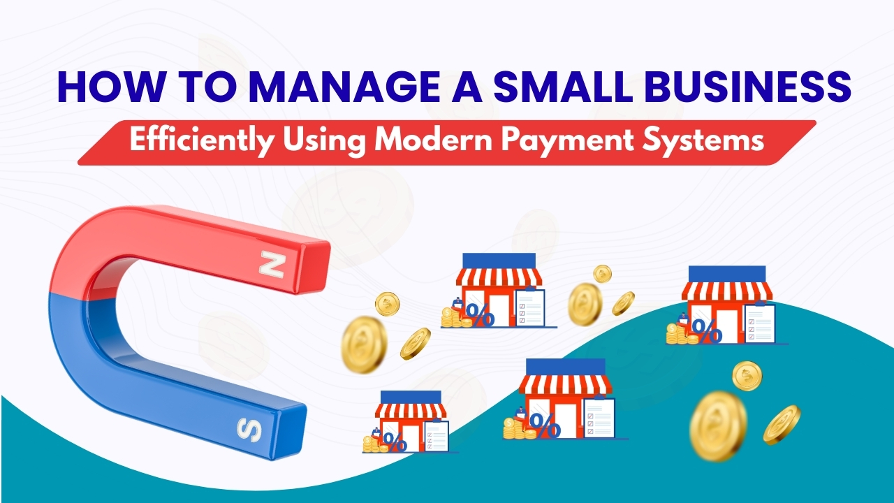 How to Manage a Small Business Efficiently Using Modern Payment Systems