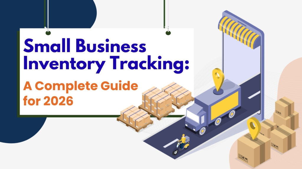 Small Business Inventory Tracking: A Complete Guide for 2026