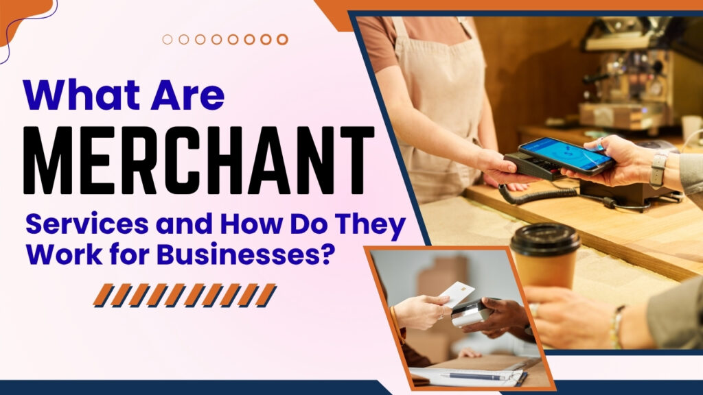 What Are Merchant Services and How Do They Work for Businesses?