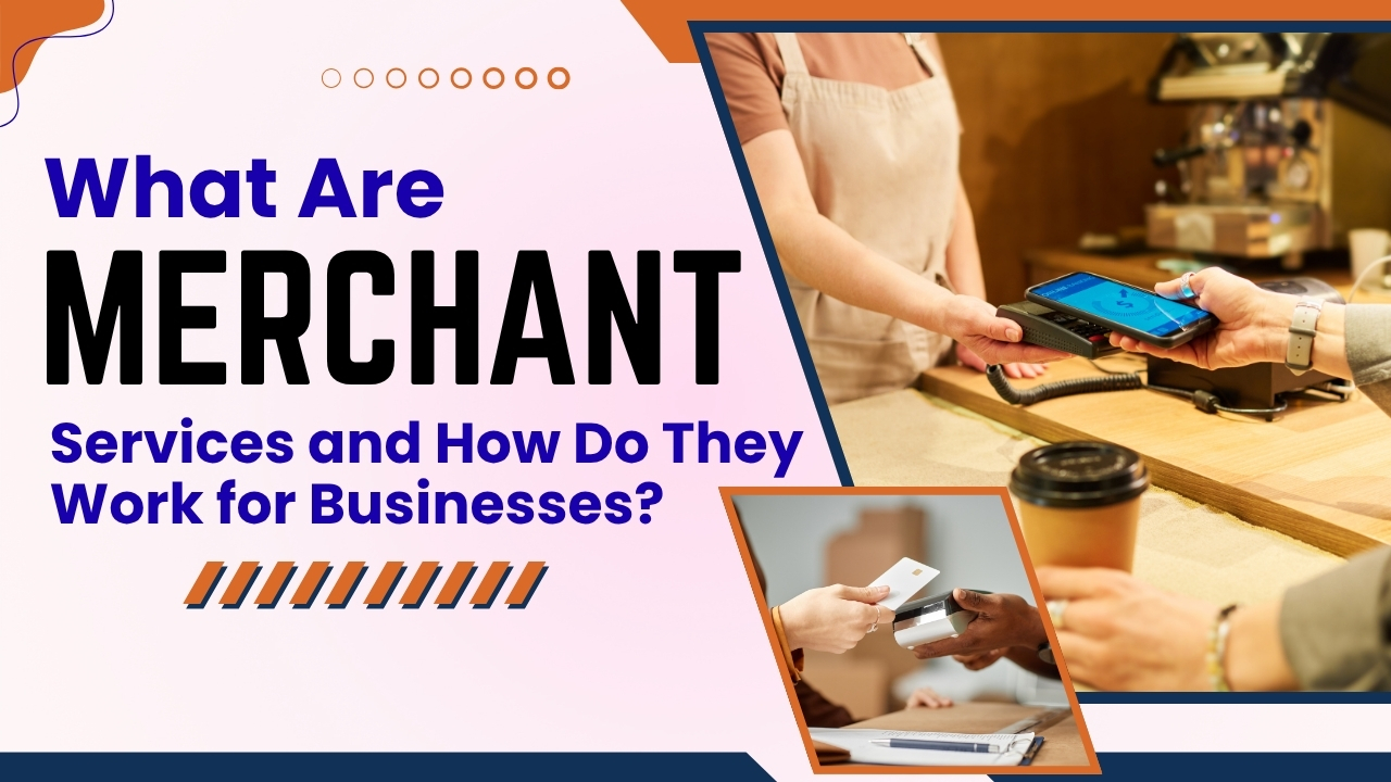 What Are Merchant Services and How Do They Work for Businesses?