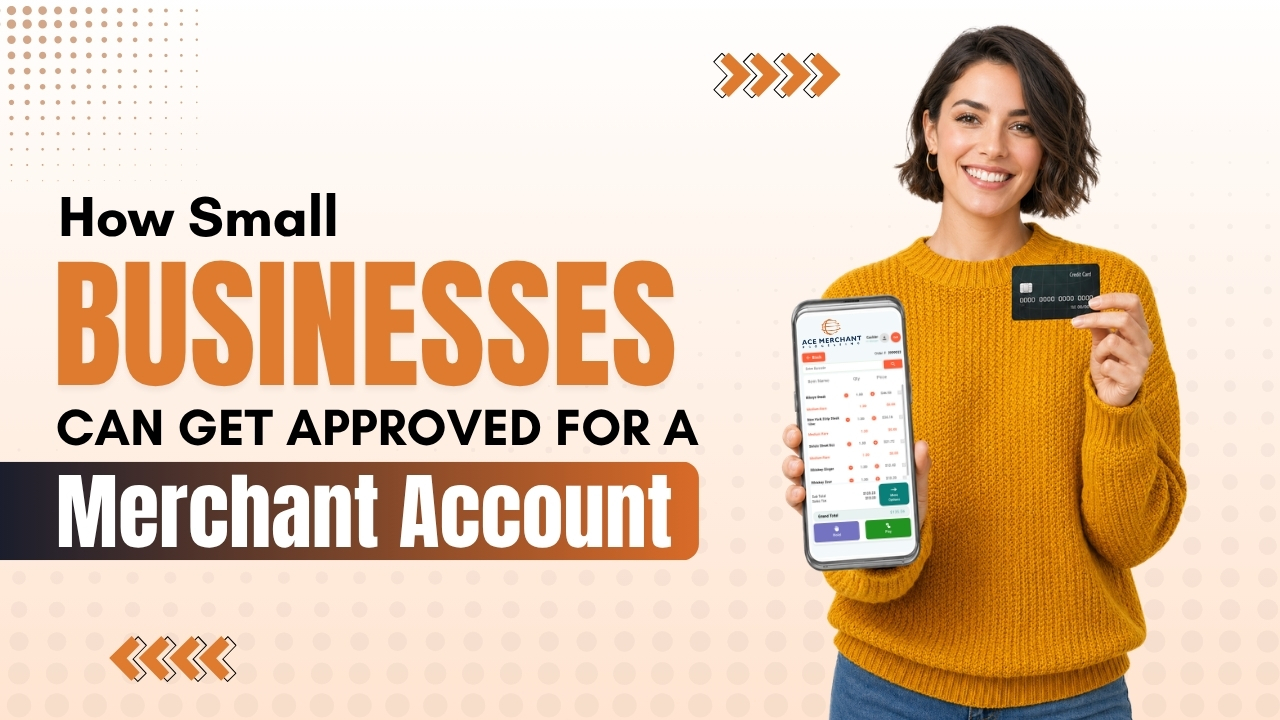 How Small Businesses Can Get Approved for a Merchant Account