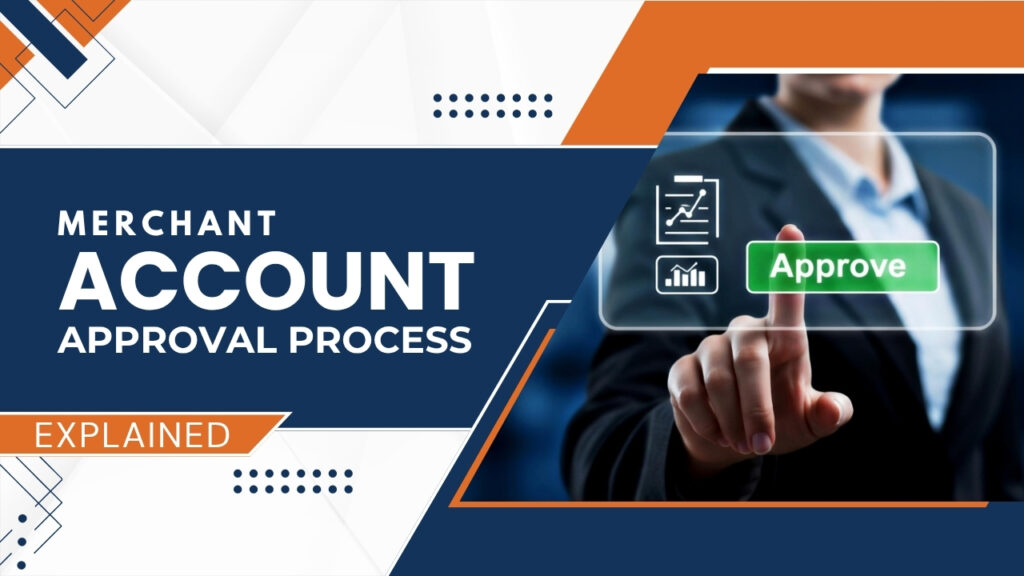 Merchant Account Approval Process Explained