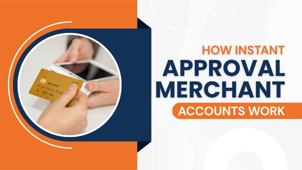 How Instant Approval Merchant Accounts Work